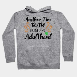 Another Fine Day Ruined By Adulthood Hoodie